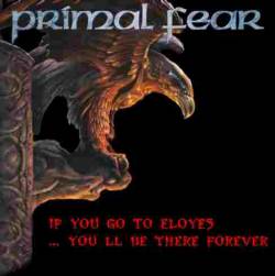 Primal Fear : If You Come to Eloyes ... You'll Be There Forever